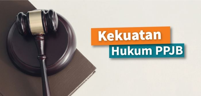 Memahami Kekuatan Hukum PPJB Dan Penjelasan Lengkapnya